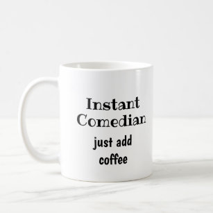 Instant Comedian Just Add Coffee  Fun Quote Coffee Mug