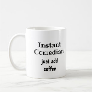 Instant Comedian Just Add Coffee  Fun Quote Mug