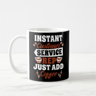 Instant Customer Service Rep Just Add Coffee Call Mug