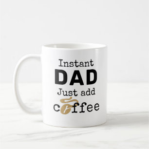 Instant Dad Just Add Coffee Coffee Mug
