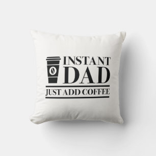 Instant Dad Just Add Coffee Cushion