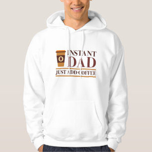 Instant Dad Just Add Coffee Hoodie