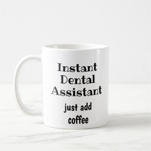 Instant Dental Assistant Just Add Coffee Fun Quote Coffee Mug