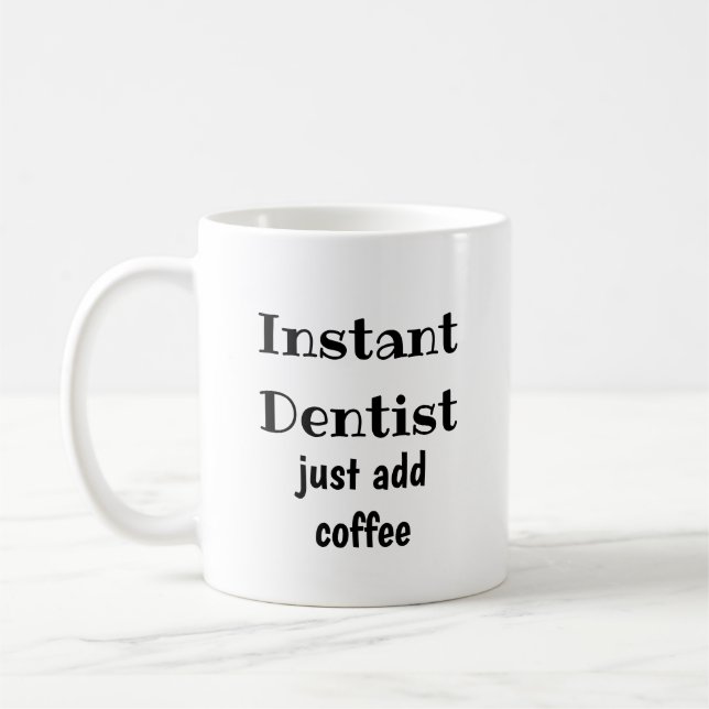 Instant Dentist  Just Add Coffee  Fun Quote Coffee Mug (Left)