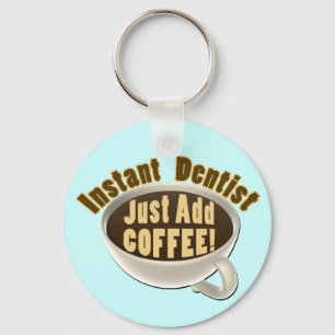 Instant Dentist Just Add Coffee Key Ring