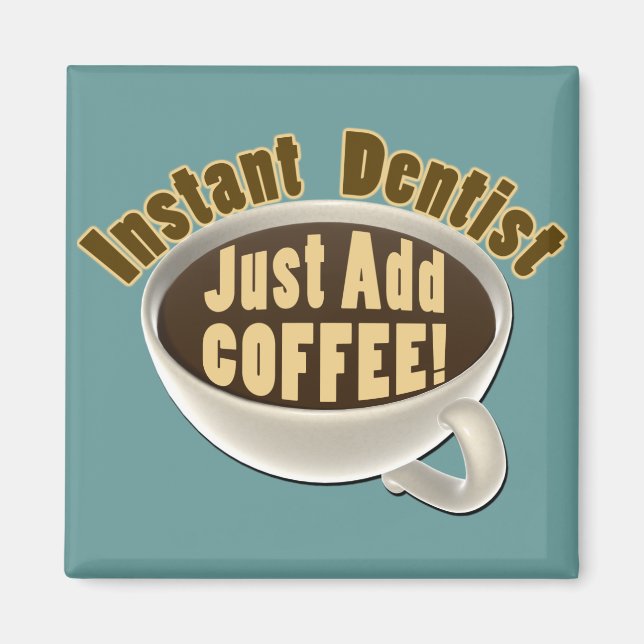 Instant Dentist Just Add Coffee Magnet (Front)