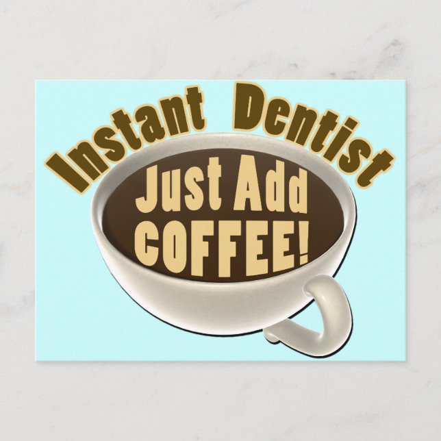 Instant Dentist Just Add Coffee Postcard (Front)