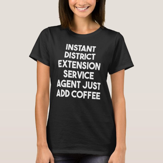 Instant District Extension Service Agent Just Add  T-Shirt (Front)