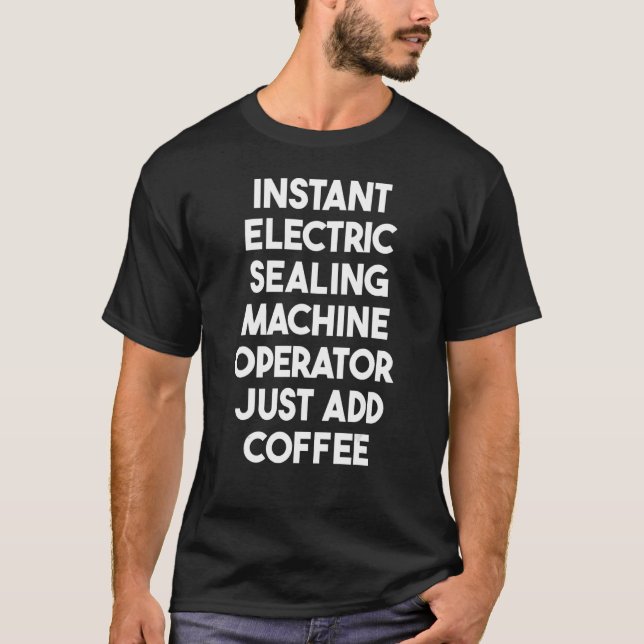 Instant Electric Sealing Machine Operator Just Add T-Shirt (Front)