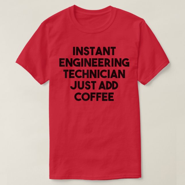 Instant Engineering Technician Just Add Coffee  T-Shirt (Design Front)