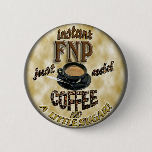 INSTANT FNP ADD COFFEE FAMILY NURSE PRACTITIONER 6 CM ROUND BADGE
