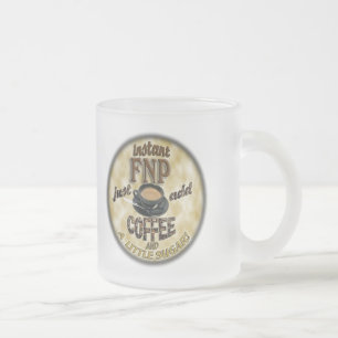 INSTANT FNP ADD COFFEE FAMILY NURSE PRACTITIONER FROSTED GLASS COFFEE MUG