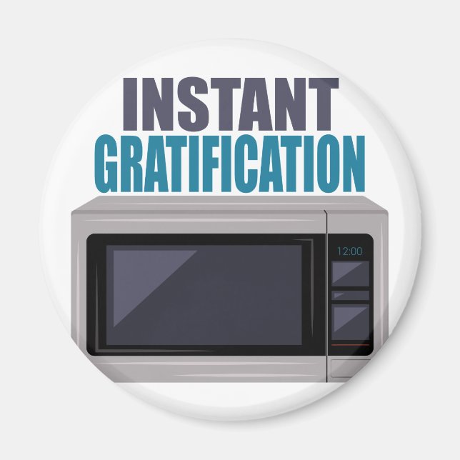 Instant Gratification Magnet (Front)