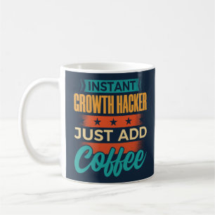 Instant Growth Hacker Just Add Coffee Coffee Mug