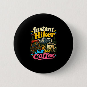 Instant hiker just add coffee funny hiking 6 cm round badge
