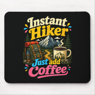 Instant hiker just add coffee funny hiking  mouse mat