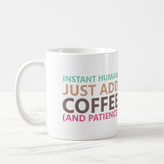 Instant human: Just add coffee (and patience) Mug