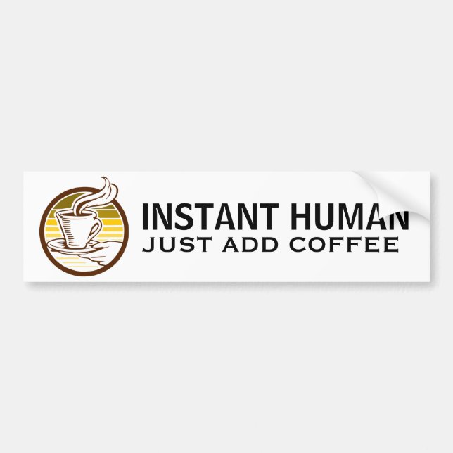 INSTANT HUMAN, just add coffee Bumper Sticker (Front)