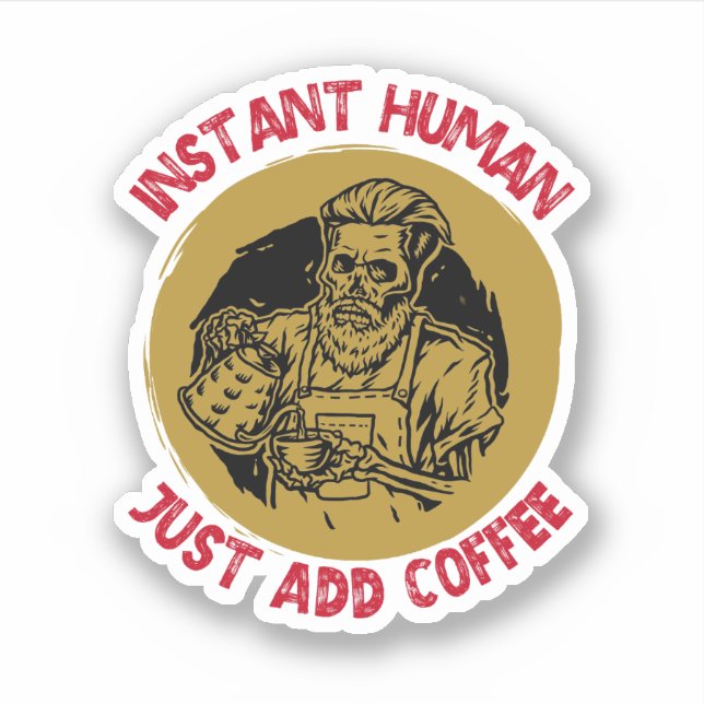 Instant Human, Just Add Coffee – Coffee  (Front)