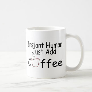 Instant Human Just Add Coffee Coffee Mug