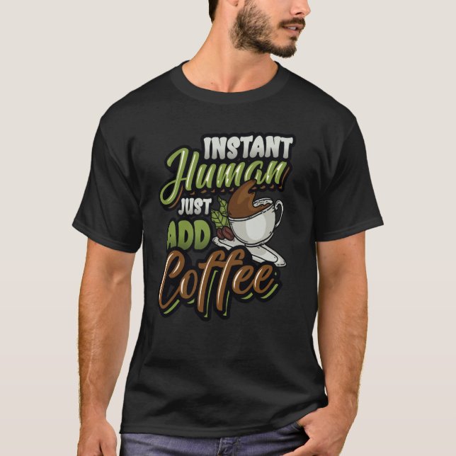 Instant Human Just Add Coffee Coffee T-Shirt (Front)