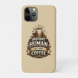 Instant Human Just Add Coffee – Funny Coffee Lover iPhone 11 Pro Case