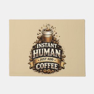 Instant Human Just Add Coffee – Funny Coffee Lover Doormat
