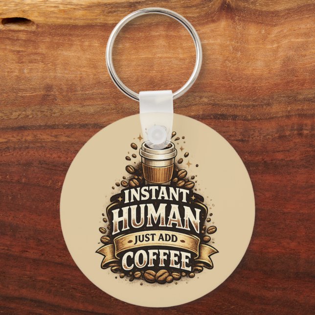 Instant Human Just Add Coffee – Funny Coffee Lover Key Ring (Front)