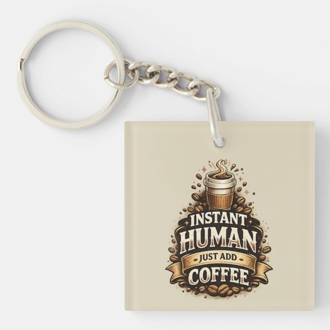 Instant Human Just Add Coffee – Funny Coffee Lover Key Ring (Front)