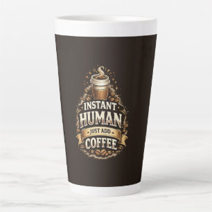 Instant Human Just Add Coffee – Funny Coffee Lover Latte Mug