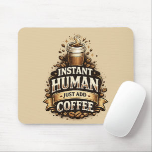 Instant Human Just Add Coffee – Funny Coffee Lover Mouse Mat