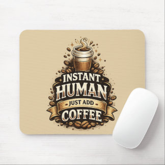 Instant Human Just Add Coffee – Funny Coffee Lover Mouse Mat