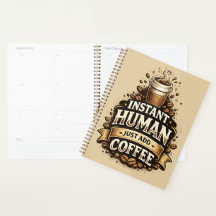 Instant Human Just Add Coffee – Funny Coffee Lover Planner