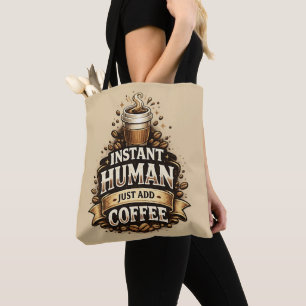 Instant Human Just Add Coffee – Funny Coffee Lover Tote Bag