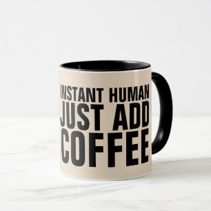 INSTANT HUMAN JUST ADD COFFEE FUNNY MUGS