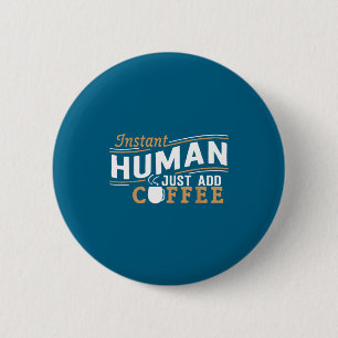 Instant Human Just Add Coffee Funny Saying Sarcast 6 Cm Round Badge