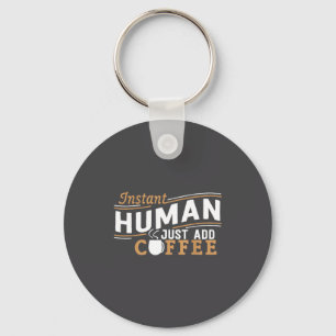 Instant Human Just Add Coffee Funny Saying Sarcast Key Ring