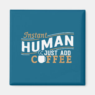 Instant Human Just Add Coffee Funny Saying Sarcast Magnet