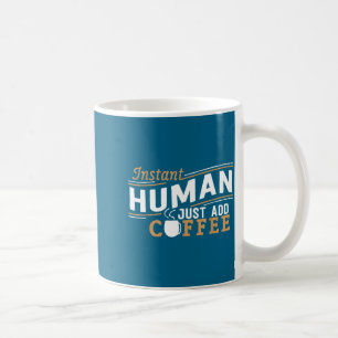 Instant Human Just Add Coffee Funny Saying Sarcast Mug