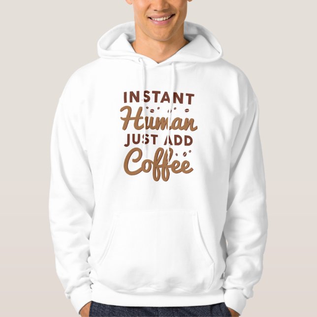 Instant Human Just Add Coffee Hoodie (Front)