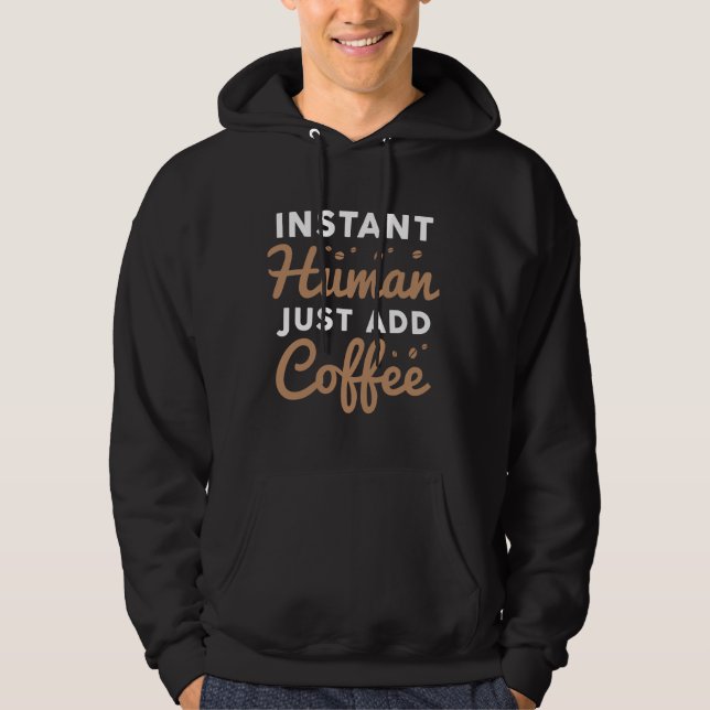 Instant Human Just Add Coffee Hoodie (Front)