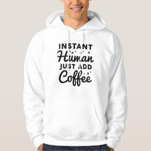Instant Human Just Add Coffee Hoodie