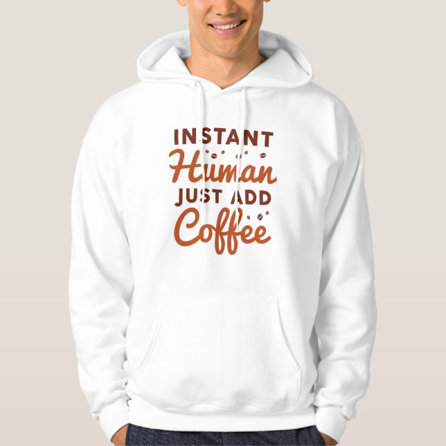 Instant Human Just Add Coffee Hoodie (Front)