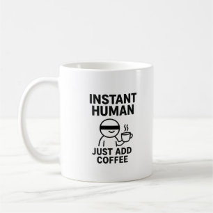 Instant Human – Just Add Coffee Humourous Mug