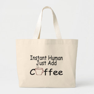 Instant Human Just Add Coffee Large Tote Bag