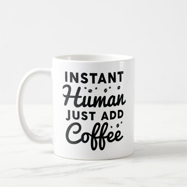 Instant Human Just Add Coffee Mug (Left)