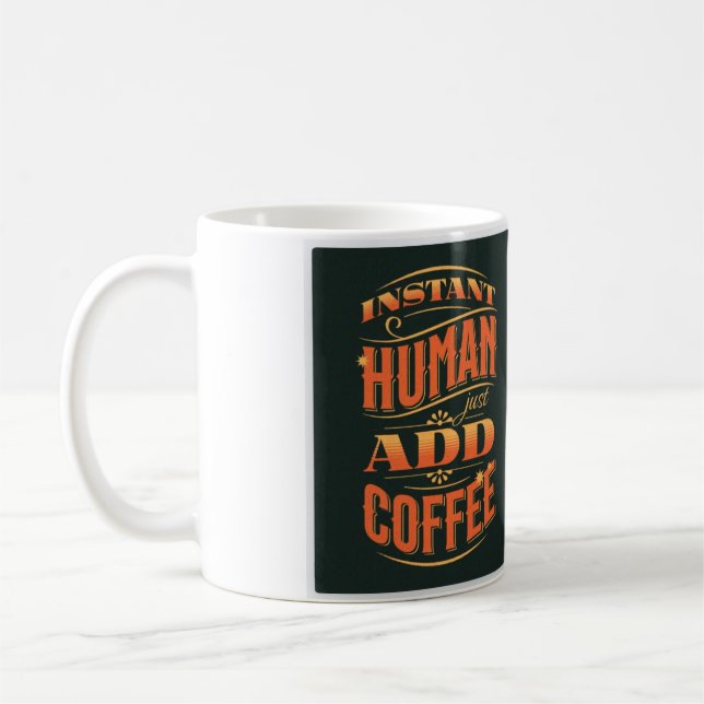 Instant Human Just Add Coffee Mug (Left)