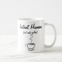 Instant Human Just Add Coffee Mug