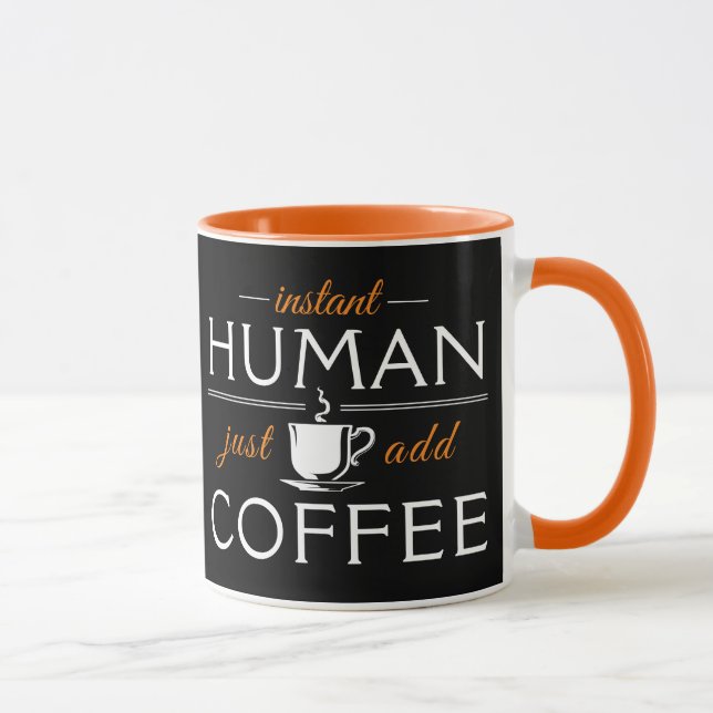 Instant Human, just add coffee, orange Mug (Right)