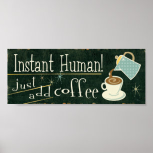 Instant Human   Just Add Coffee Poster